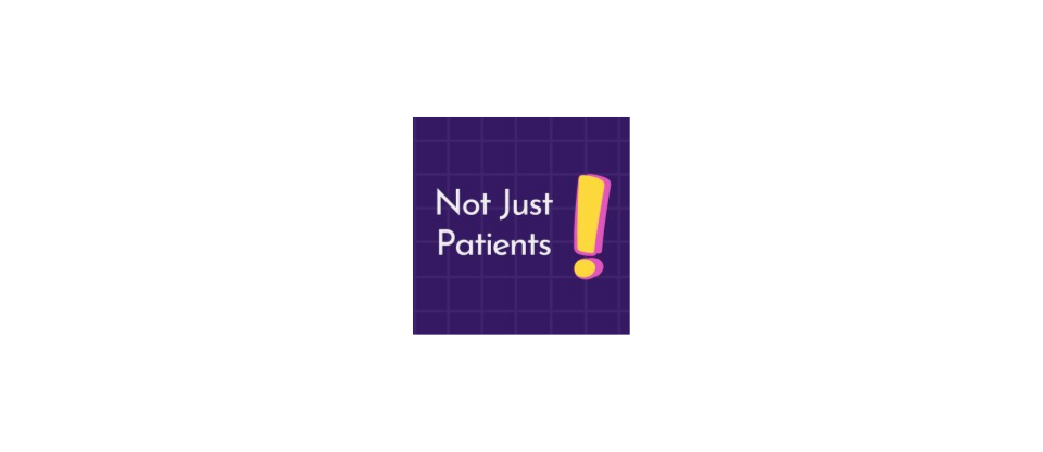 Not Just Patients – Amplifying Voices, Inspiring Change